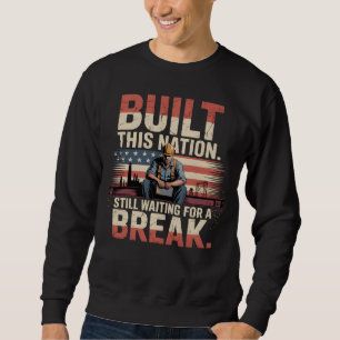 Built This Nation Still Waiting For A Break Labour Sweatshirt