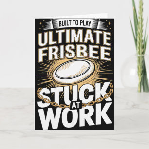 Built To Play Ultimate Frisbee Stuck At Work Fun  Card