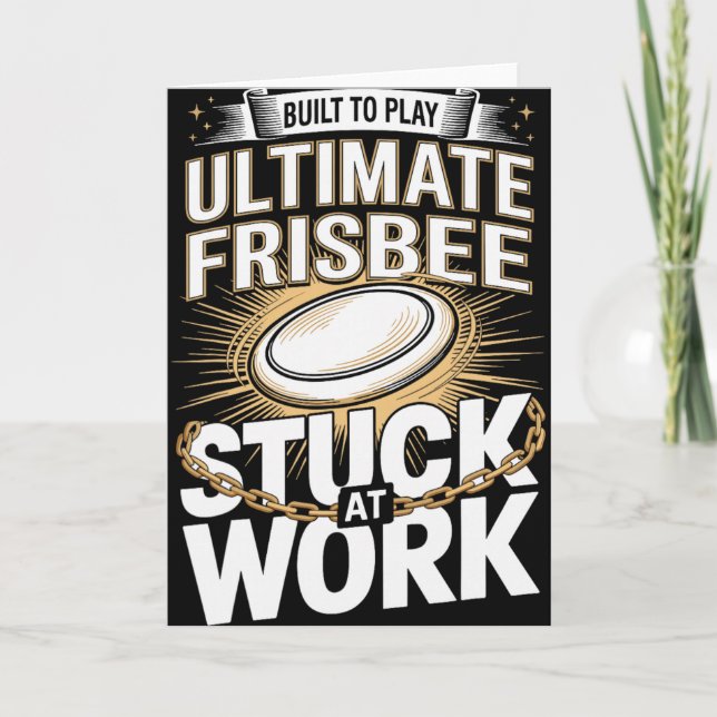 Built To Play Ultimate Frisbee Stuck At Work Fun  Card (Front)