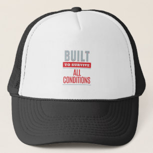 Built To Survive All Conditions Quote Motivation Trucker Hat