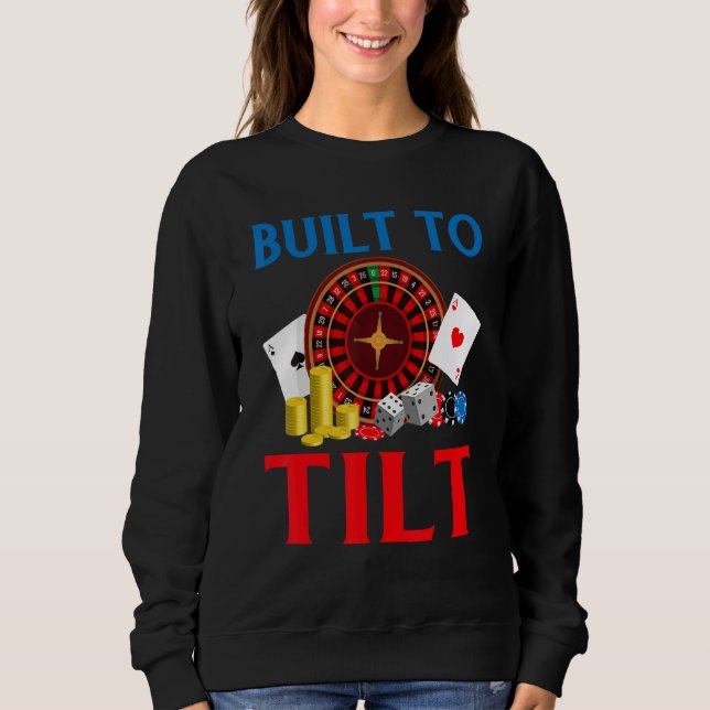Built to Tilt Game Playing Cards Poker Sweatshirt (Front)