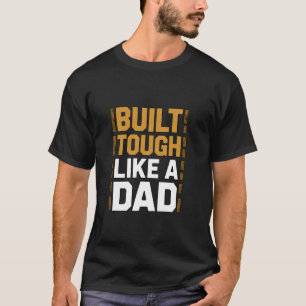 Built Tough Like A Dad Strong Fatherhood Pride T-Shirt