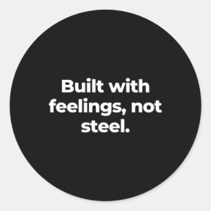 Built With Feelings  Classic Round Sticker