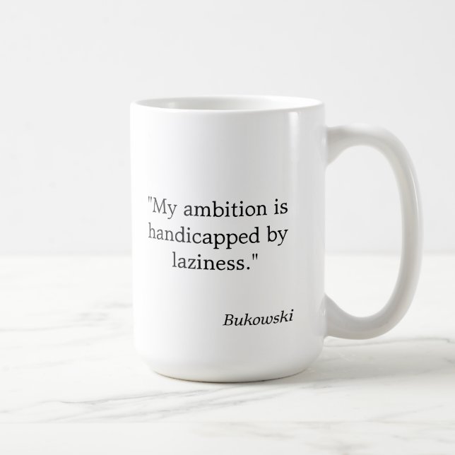 Bukowski Quote Mug "My ambition is handicapped..." (Right)