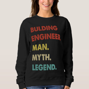 Bulding Engineer Man Myth Legend  1 Sweatshirt