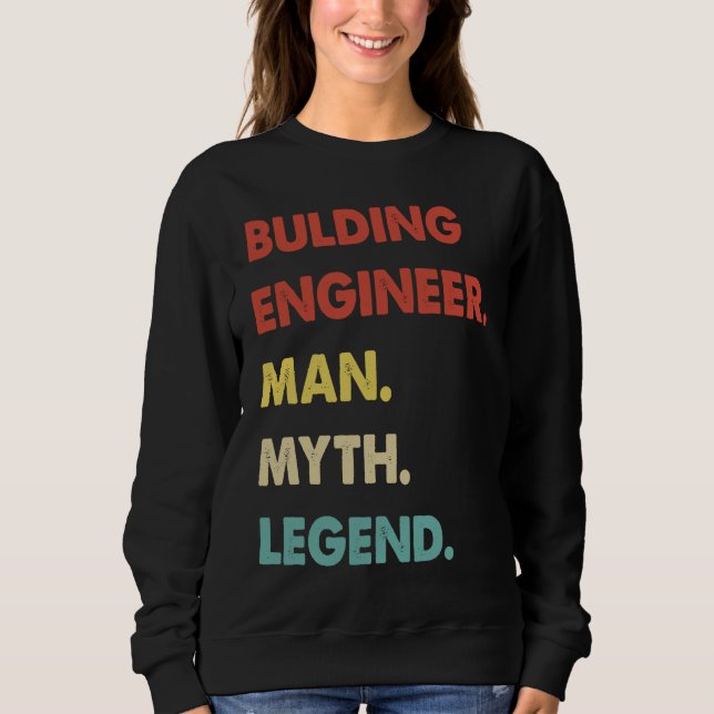 Bulding Engineer Man Myth Legend  1 Sweatshirt (Front)