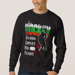 Bulgaria Supporter Blood Sweat No Fears Ice Hockey Sweatshirt