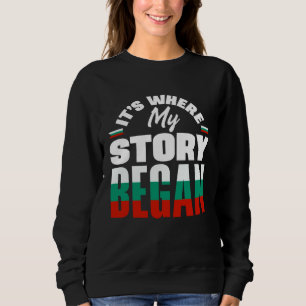 Bulgarian Bulgaria Bulgarian Flag Its Where My Sto Sweatshirt