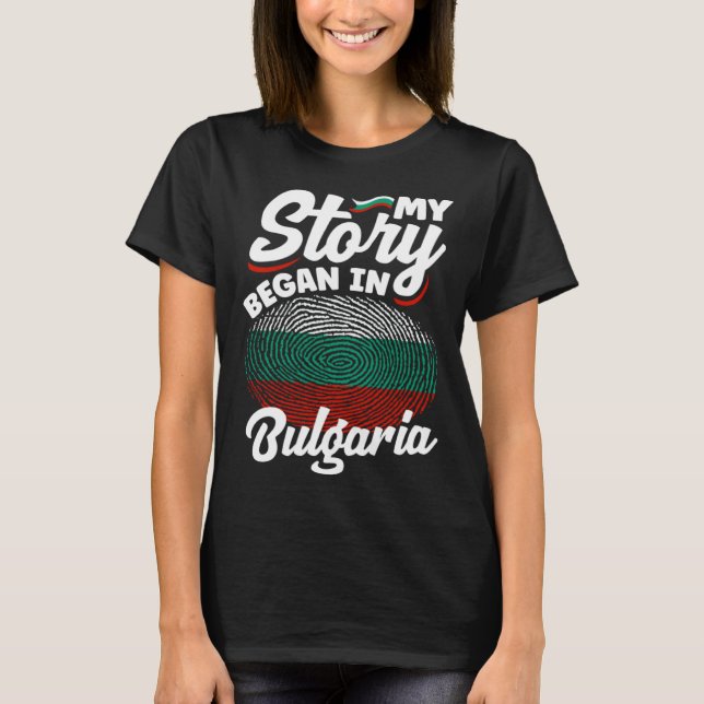 Bulgarian Bulgaria Bulgarian Flag My Story Began I T-Shirt (Front)