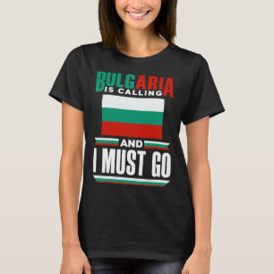 Bulgarian Bulgaria Flag Bulgaria Is Calling And I  T-Shirt