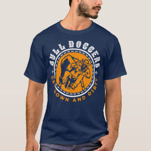 Bull Doggers Get Down And Dirty Steer Wrestling Ro T-Shirt