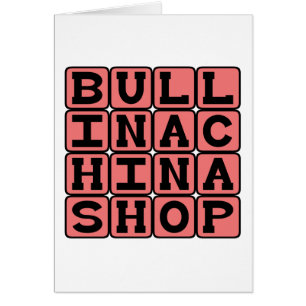 Bull In A China Shop, Clumsy Oaf