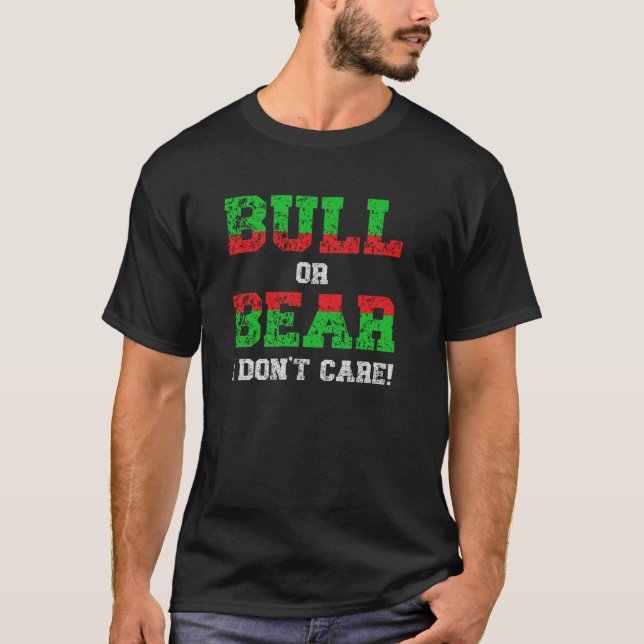 Bull or Bear I Don't Care Grunge Trader T-Shirt (Front)