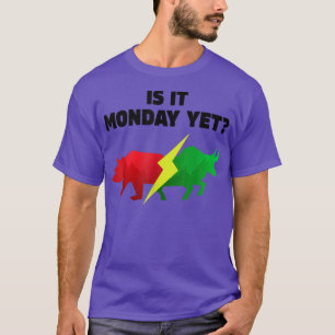 Bull or Bear Stock Market shirt Is it Monday yet I