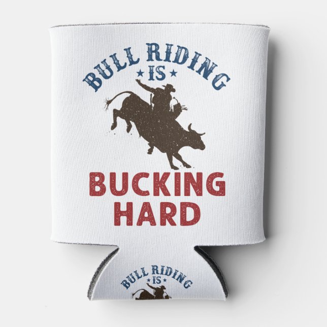 Bull Riding Is Bucking Hard Funny Bullrider Can Cooler (Front)