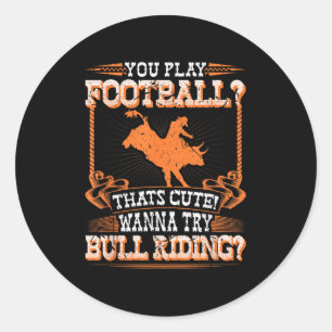 Bull Riding Rodeo Football Quote Cowboy Jaripeo Bu Classic Round Sticker
