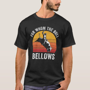 Bull Riding Rodeo  For Whom the Bull Bellows Bull  T-Shirt