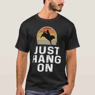 Bull Riding  Rodeo Rider   Just Hang On Retro T-Shirt