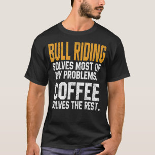 Bull Riding Solves My Problems Coffee Texas Dad T-Shirt
