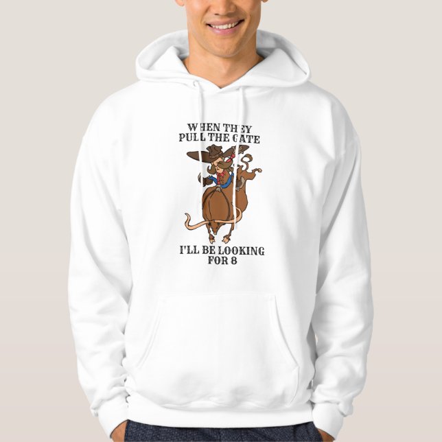 Bull Riding When They Pull the Gate Looking for 8 Hoodie (Front)