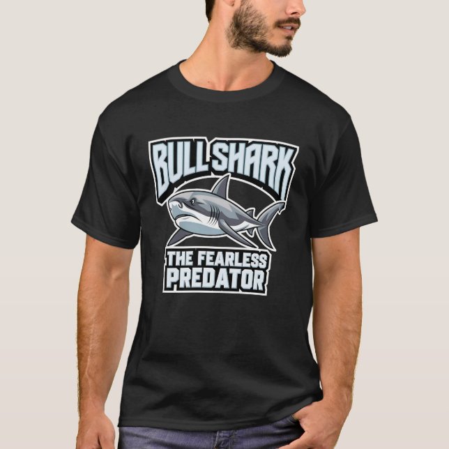 Bull Shark Fearless Predator for Shark Lovers T-Shirt (Front)