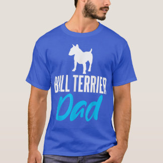 Bull Terrier Dad Funny Saying Dogs Owners  T-Shirt