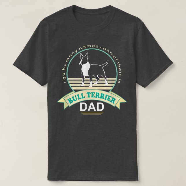 Bull Terrier Dad  NickerStickers Bull Terrier Dog  T-Shirt (Design Front)