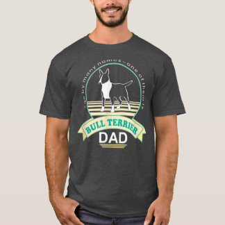 Bull Terrier Dad  NickerStickers Bull Terrier Dog  T-Shirt