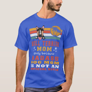 Bull Terrier Dog Mum Retro Vintage Funny Puppy Dog T-Shirt