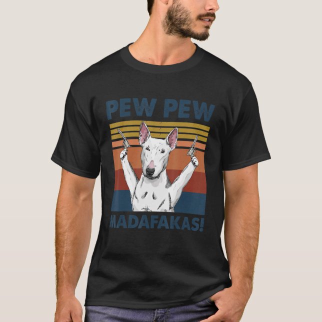 Bull Terrier Dog Pet Pew Pew Madafakas Funny Dog T-Shirt (Front)