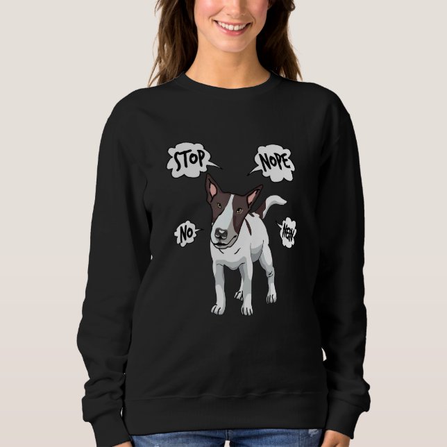 Bull Terrier Nope No No Bull Terrier Sweatshirt (Front)