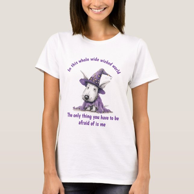 Bull Terrier Witch Be Afraid Of Me T-Shirt (Front)