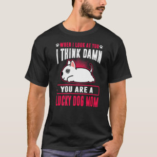 Bull Terrier You Are A Lucky Dog Mum Funny Puppy D T-Shirt
