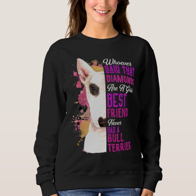 Bull Terriers Are A Girls Best Friend Dog Mama Mum Sweatshirt (Front)