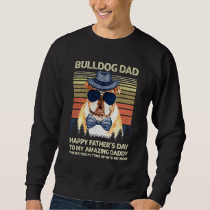 Bulldog Dad Happy Father s day To My Amazing Daddy Sweatshirt