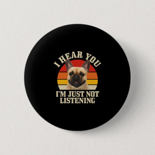Bulldog I Hear You Just Not Listening Fun Frenchie 6 Cm Round Badge