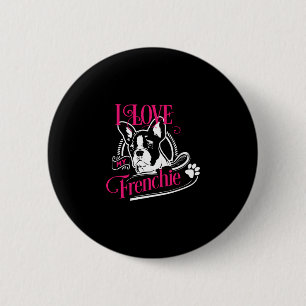 Bulldog - I Love My Frenchie 1 6 Cm Round Badge