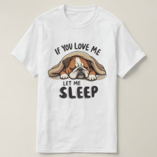 Bulldog if you love me let me sleep T-Shirt