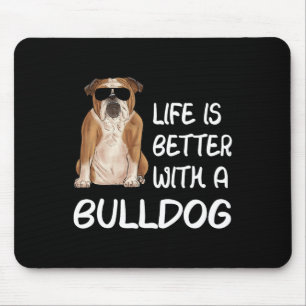 Bulldog Life Is Better With A Bulldog 1  Mouse Pad