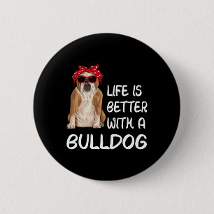 Bulldog Life Is Better With A Bulldog 6 Cm Round Badge