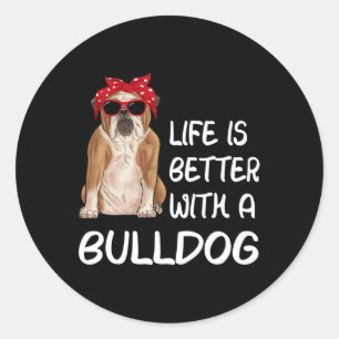 Bulldog Life Is Better With A Bulldog Classic Round Sticker
