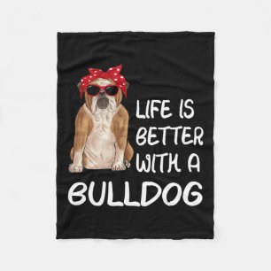 Bulldog Life Is Better With A Bulldog  Fleece Blanket