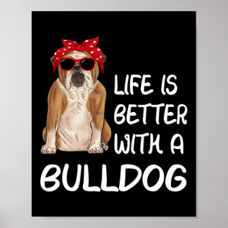 Bulldog Life Is Better With A Bulldog  Poster