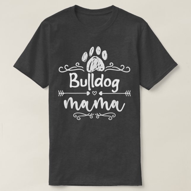 Bulldog Mama, Dog Lover Bulldog Dogs Owner  T-Shirt (Design Front)