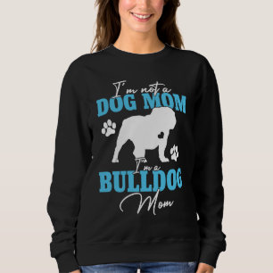 Bulldog Mom Dog   For Women Dog Mama Mother's Day Sweatshirt