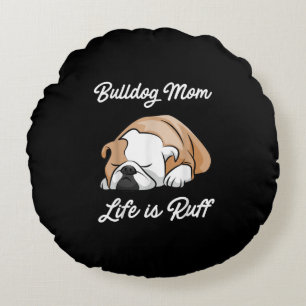 Bulldog Mum Life Is Ruff Gifts For Bulldog Lovers Round Cushion