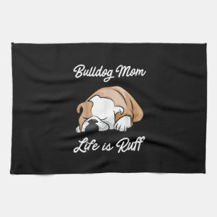 Bulldog Mum Life Is Ruff Gifts For Bulldog Lovers Tea Towel
