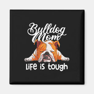 Bulldog Mum Life Is Tough Magnet