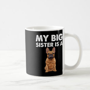 Bulldog My Big Sister Is A Frenchie Coffee Mug