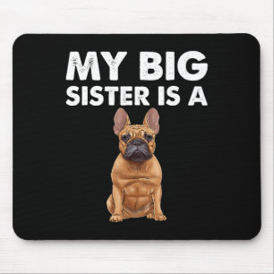 Bulldog My Big Sister Is A Frenchie Mouse Pad